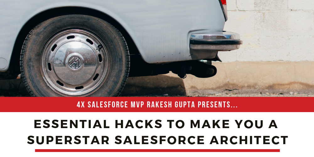 7 essential hacks to make you a superstar Salesforce Architect
